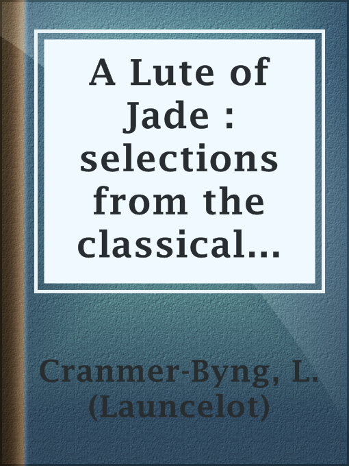 Title details for A Lute of Jade : selections from the classical poets of China by L. (Launcelot) Cranmer-Byng - Available